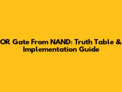 OR Gate From NAND: Truth Table & Implementation Guide