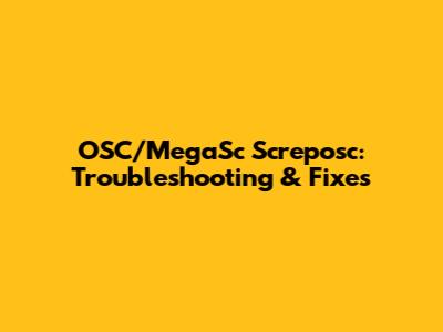 OSC/MegaSc Screposc: Troubleshooting & Fixes