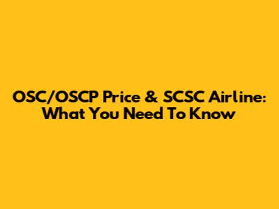OSC/OSCP Price & SCSC Airline: What You Need To Know