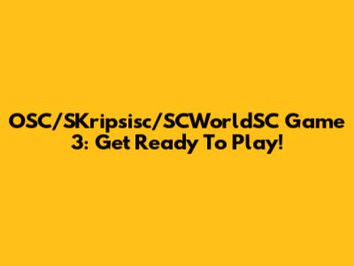 OSC/SKripsisc/SCWorldSC Game 3: Get Ready To Play!