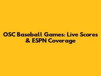 OSC Baseball Games: Live Scores & ESPN Coverage