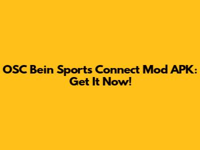 OSC Bein Sports Connect Mod APK: Get It Now!