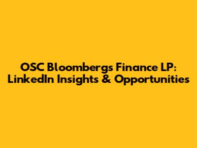 OSC Bloomberg's Finance LP: LinkedIn Insights & Opportunities
