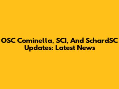OSC Cominella, SCI, And SchardSC Updates: Latest News