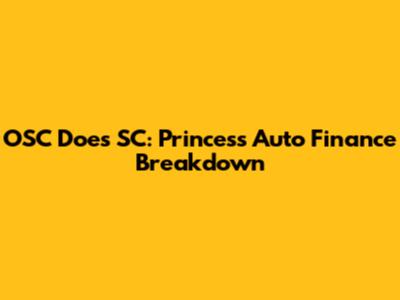 OSC Does SC: Princess Auto Finance Breakdown