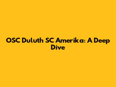 OSC Duluth SC Amerika: A Deep Dive