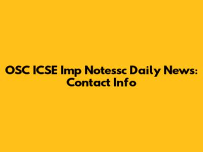 OSC ICSE Imp Notessc Daily News: Contact Info