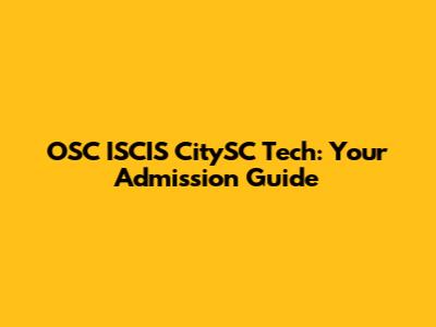 OSC ISCIS CitySC Tech: Your Admission Guide