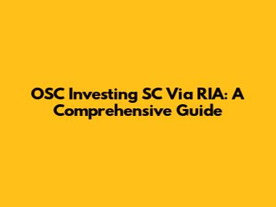 OSC Investing SC Via RIA: A Comprehensive Guide