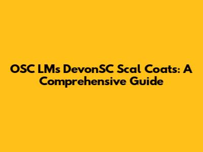 OSC LMs DevonSC Scal Coats: A Comprehensive Guide