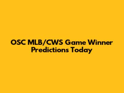 OSC MLB/CWS Game Winner Predictions Today