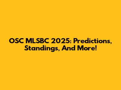 OSC MLSBC 2025: Predictions, Standings, And More!