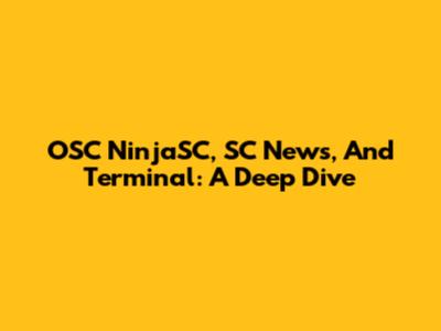 OSC NinjaSC, SC News, And Terminal: A Deep Dive