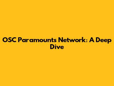 OSC Paramounts Network: A Deep Dive