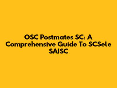 OSC Postmates SC: A Comprehensive Guide To SCSele SAISC