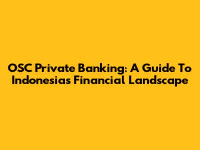 OSC Private Banking: A Guide To Indonesia's Financial Landscape