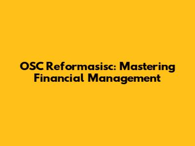 OSC Reformasisc: Mastering Financial Management