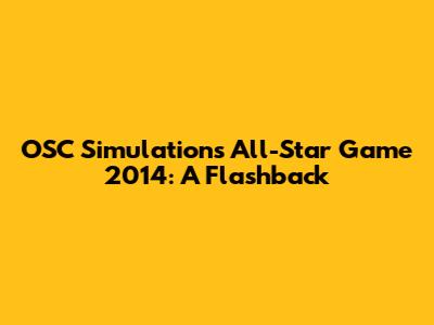OSC Simulations All-Star Game 2014: A Flashback