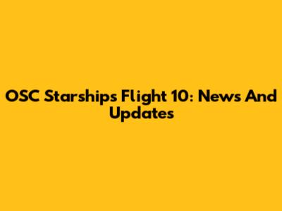 OSC Starships Flight 10: News And Updates