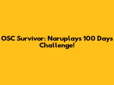 OSC Survivor: Naruplay's 100 Days Challenge!