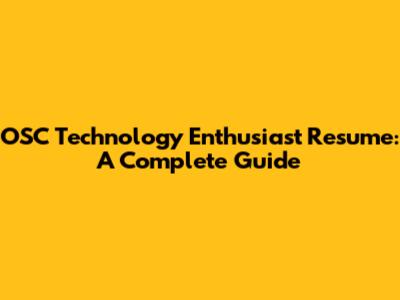OSC Technology Enthusiast Resume: A Complete Guide