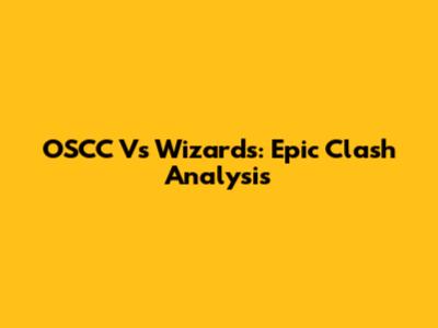 OSCC Vs Wizards: Epic Clash Analysis