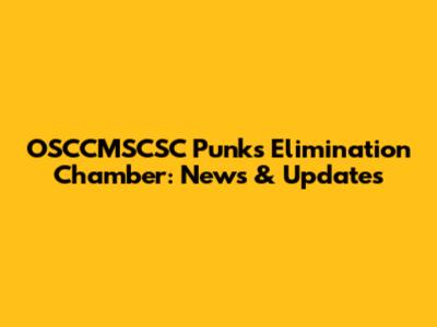 OSCCMSCSC Punk's Elimination Chamber: News & Updates