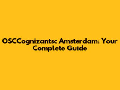 OSCCognizantsc Amsterdam: Your Complete Guide