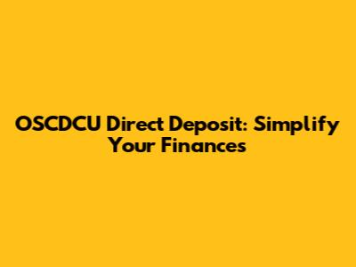 OSCDCU Direct Deposit: Simplify Your Finances