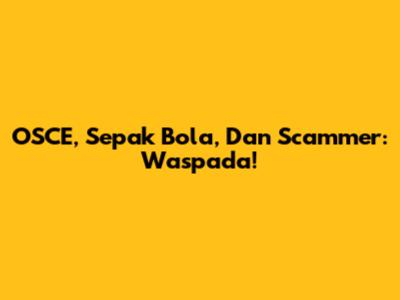 OSCE, Sepak Bola, Dan Scammer: Waspada!