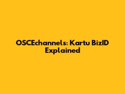 OSCEchannels: Kartu BizID Explained