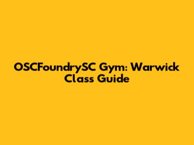 OSCFoundrySC Gym: Warwick Class Guide
