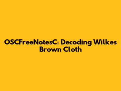 OSCFreeNotesC: Decoding Wilkes Brown Cloth