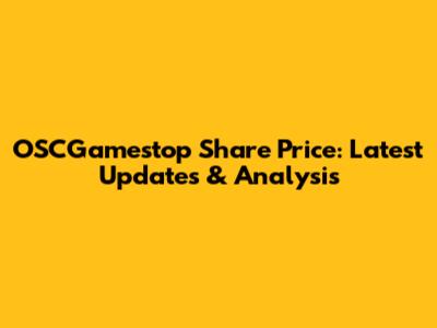 OSCGamestop Share Price: Latest Updates & Analysis