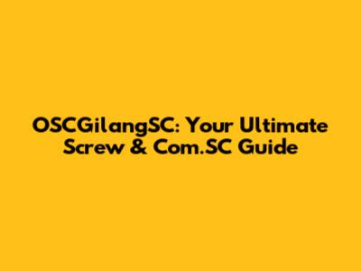 OSCGilangSC: Your Ultimate Screw & Com.SC Guide