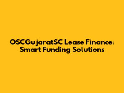 OSCGujaratSC Lease Finance: Smart Funding Solutions
