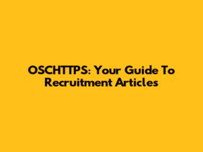 OSCHTTPS: Your Guide To Recruitment Articles
