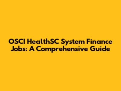 OSCI HealthSC System Finance Jobs: A Comprehensive Guide