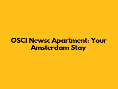 OSCI Newsc Apartment: Your Amsterdam Stay