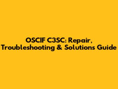 OSCIF C3SC: Repair, Troubleshooting & Solutions Guide