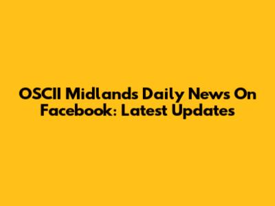 OSCII Midlands Daily News On Facebook: Latest Updates