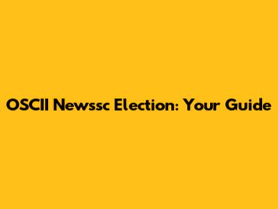 OSCII Newssc Election: Your Guide