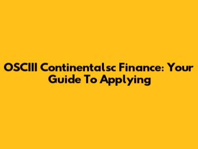 OSCIII Continentalsc Finance: Your Guide To Applying