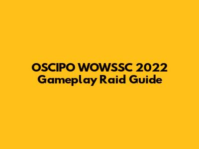 OSCIPO WOWSSC 2022 Gameplay Raid Guide
