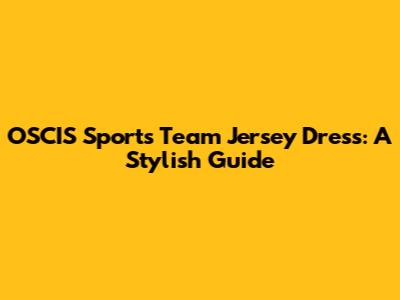 OSCIS Sports Team Jersey Dress: A Stylish Guide