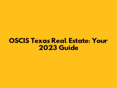OSCIS Texas Real Estate: Your 2023 Guide