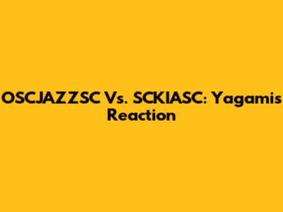OSCJAZZSC Vs. SCKIASC: Yagami's Reaction