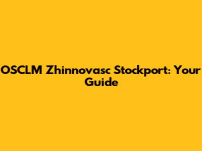 OSCLM Zhinnovasc Stockport: Your Guide
