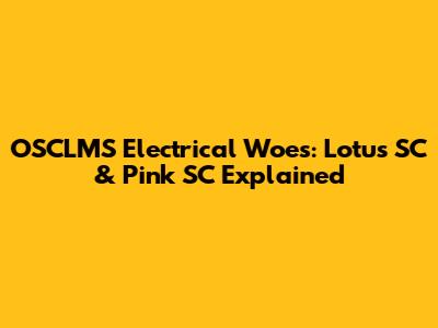 OSCLMS Electrical Woes: Lotus SC & Pink SC Explained