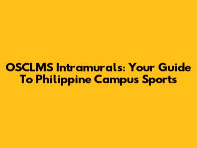 OSCLMS Intramurals: Your Guide To Philippine Campus Sports